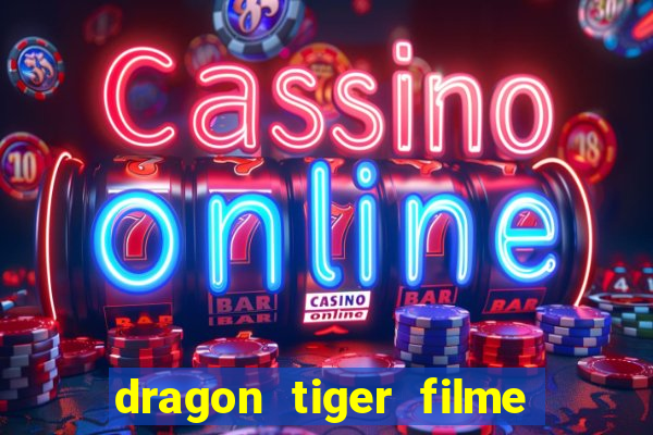 dragon tiger filme completo dublado online